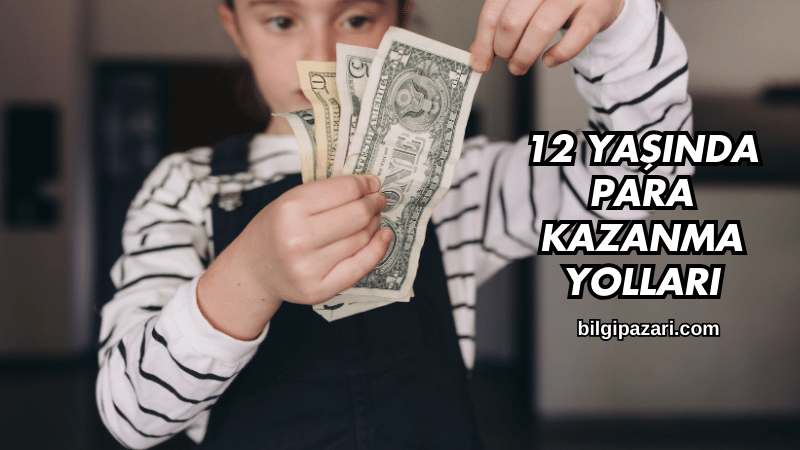 12 Yaşında Para Kazanma Yolları