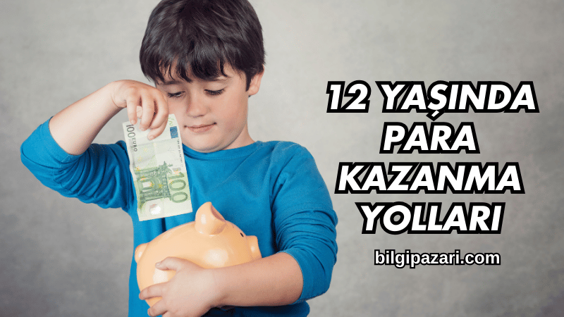 12 Yaşında Para Kazanma Yolları