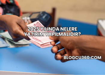 2025 Yılında Nelere Yatırım Yapılmalıdır?