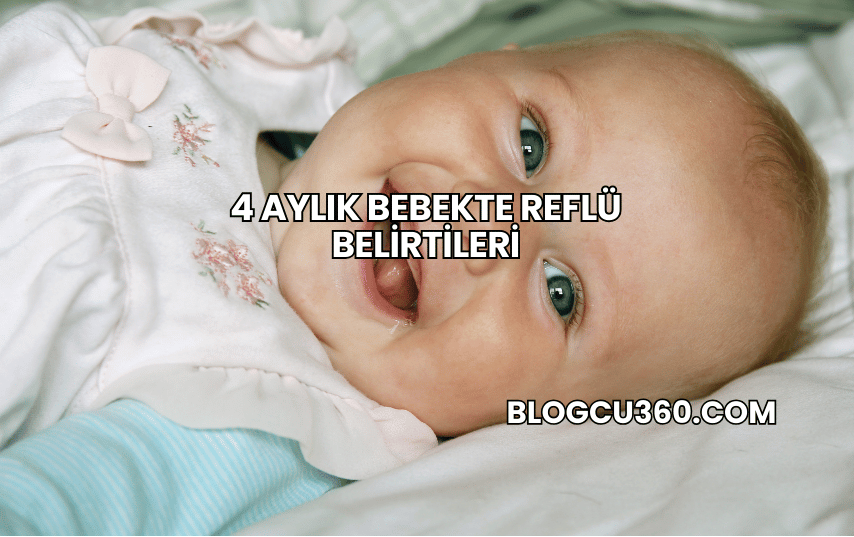 4 Aylık Bebekte Reflü Belirtileri