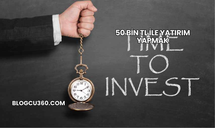 50 Bin TL ile Yatırım Yapmak
