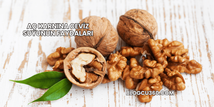 Aç Karnına Ceviz Suyunun Faydaları