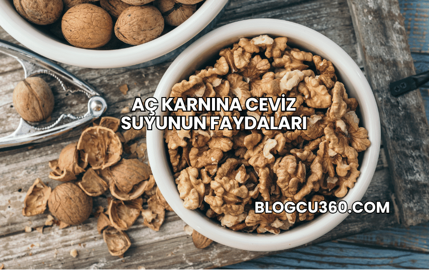 Aç Karnına Ceviz Suyunun Faydaları