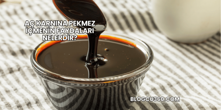 Aç Karnına Pekmez İçmenin Faydaları Nelerdir?