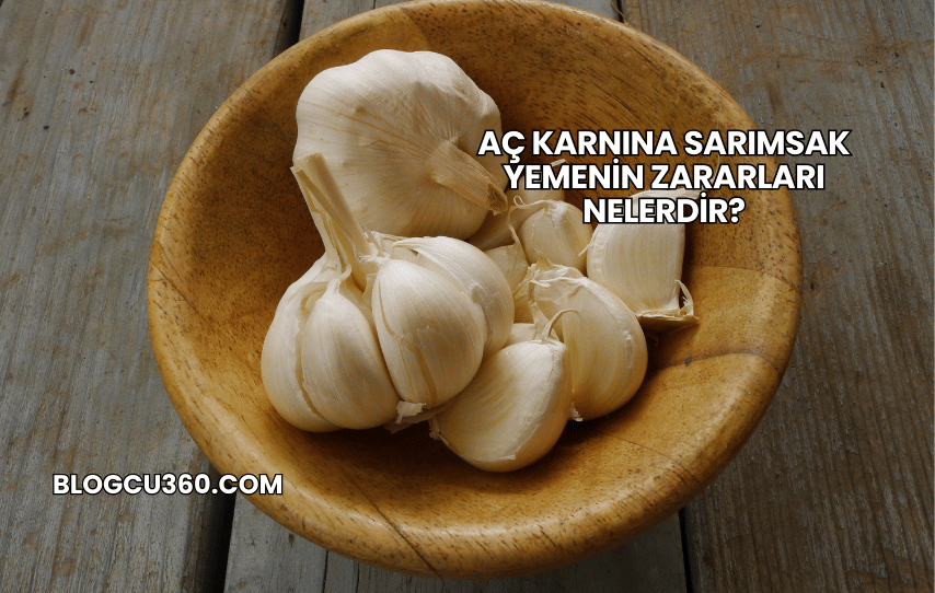 Aç Karnına Sarımsak Yemenin Zararları Nelerdir?