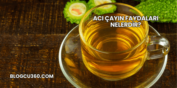 Acı Çayın Faydaları Nelerdir?