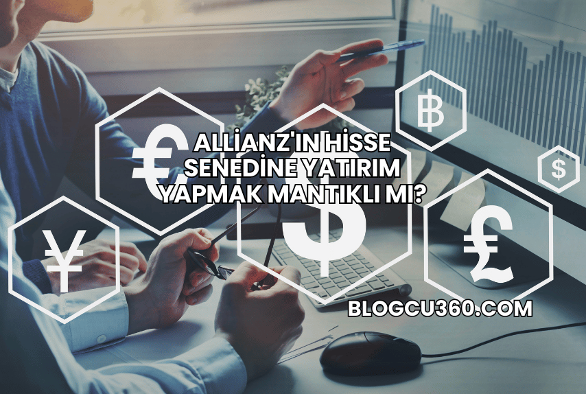 Allianz'ın Hisse Senedine Yatırım Yapmak Mantıklı mı?