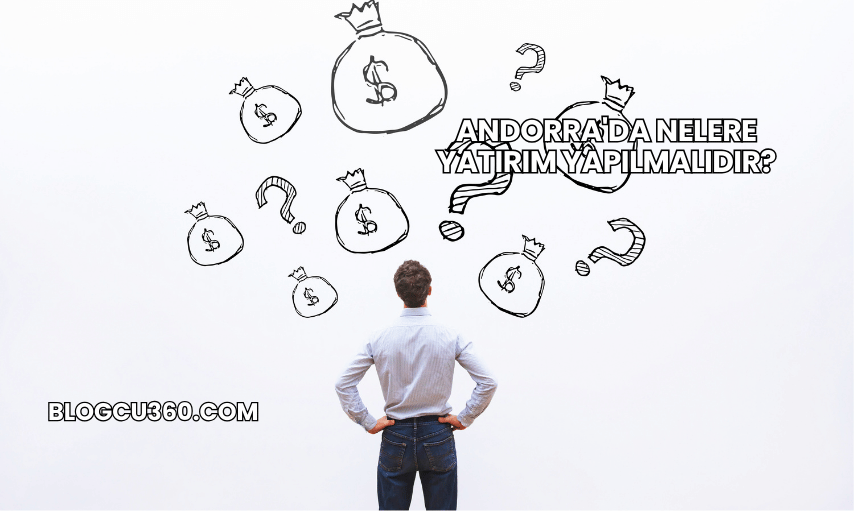 Andorra'da Nelere Yatırım Yapılmalıdır?