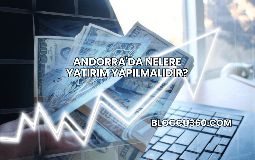 Andorra'da Nelere Yatırım Yapılmalıdır?