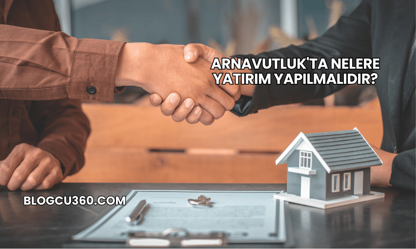Arnavutluk'ta Nelere Yatırım Yapılmalıdır?
