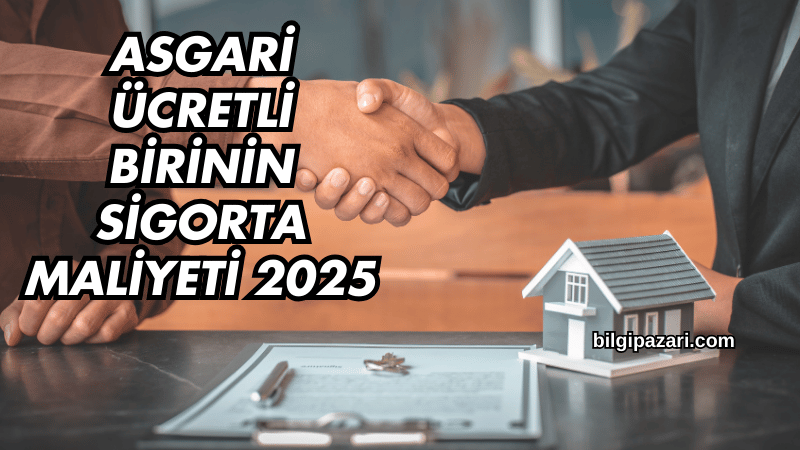Asgari Ücretli Birinin Sigorta Maliyeti 2025