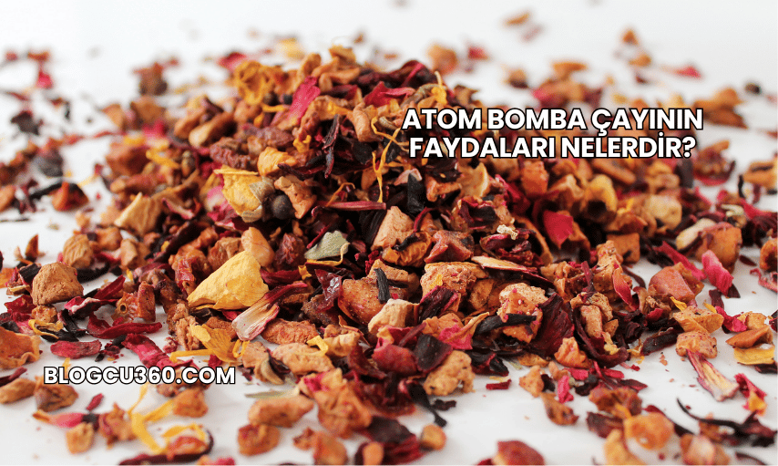 Atom Bomba Çayının Faydaları Nelerdir?