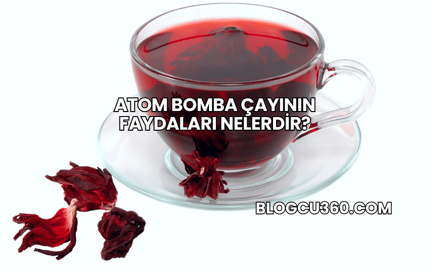 Atom Bomba Çayının Faydaları Nelerdir?