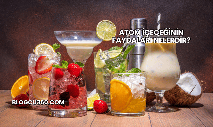 Atom İçeceğinin Faydaları Nelerdir?