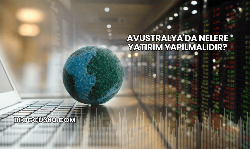 Avustralya'da Nelere Yatırım Yapılmalıdır?