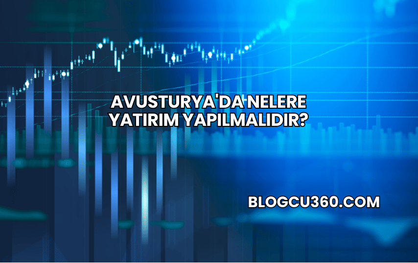 Avusturya'da Nelere Yatırım Yapılmalıdır?