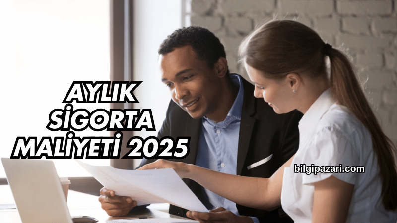 Aylık Sigorta Maliyeti 2025