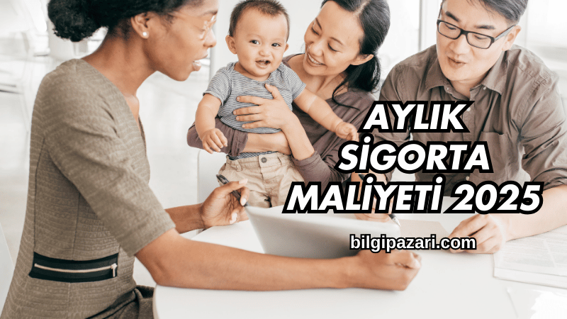 Aylık Sigorta Maliyeti 2025