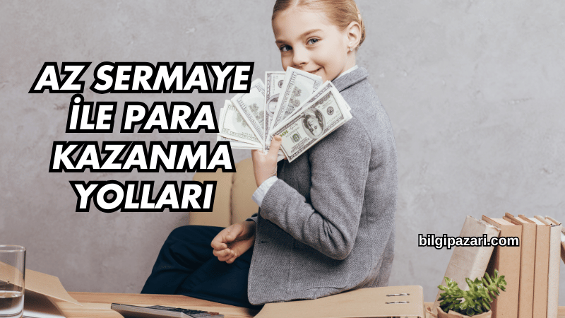 Az Sermaye ile Para Kazanma Yolları