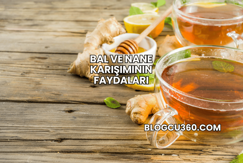 Bal ve Nane Karışımının Faydaları