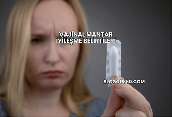Vajinal Mantar İyileşme Belirtileri