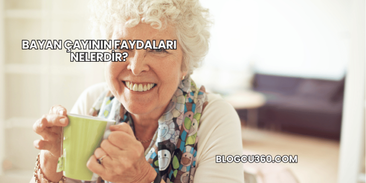Bayan Çayının Faydaları Nelerdir?