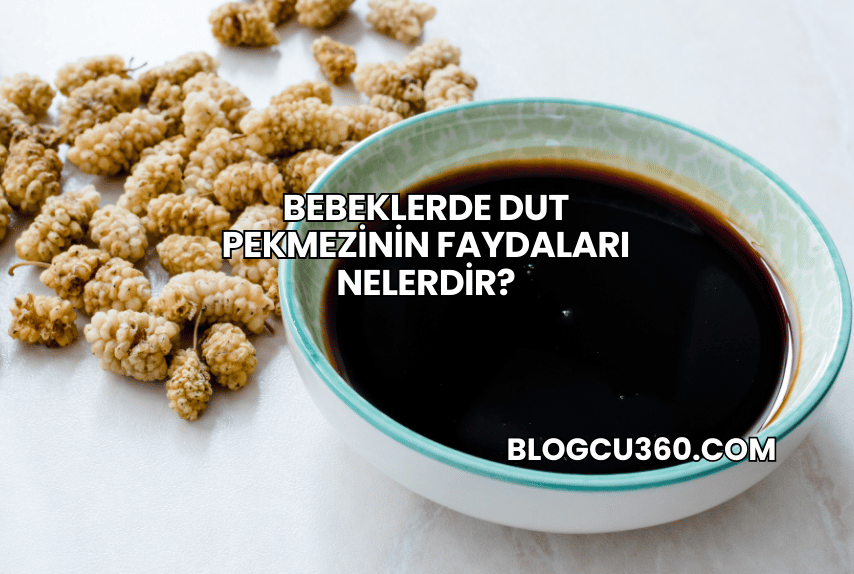 Bebeklerde Dut Pekmezinin Faydaları Nelerdir?