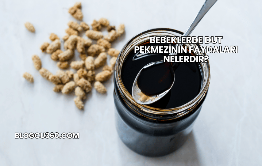 Bebeklerde Dut Pekmezinin Faydaları Nelerdir?