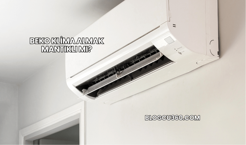 Beko Klima Almak Mantıklı mı?