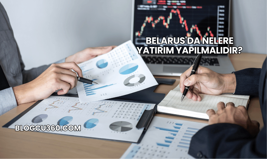 Belarus'da Nelere Yatırım Yapılmalıdır?