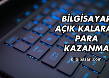 Bilgisayar Açık Kalarak Para Kazanma