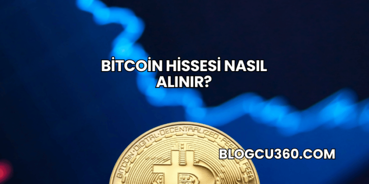 Bitcoin Hissesi Nasıl Alınır?