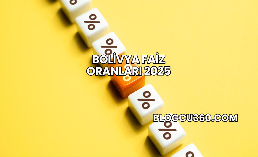 Bolivya Faiz Oranları 2025