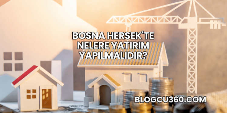 Bosna Hersek'te Nelere Yatırım Yapılmalıdır?