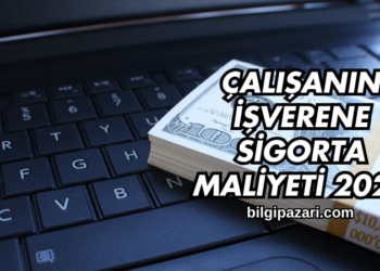 Çalışanın İşverene Sigorta Maliyeti 2025