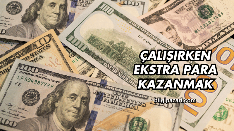 Çalışırken Ekstra Para Kazanmak