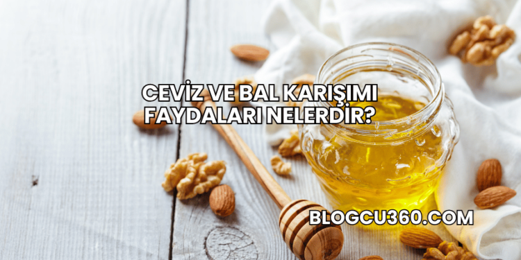 Ceviz ve Bal Karışımı Faydaları Nelerdir?
