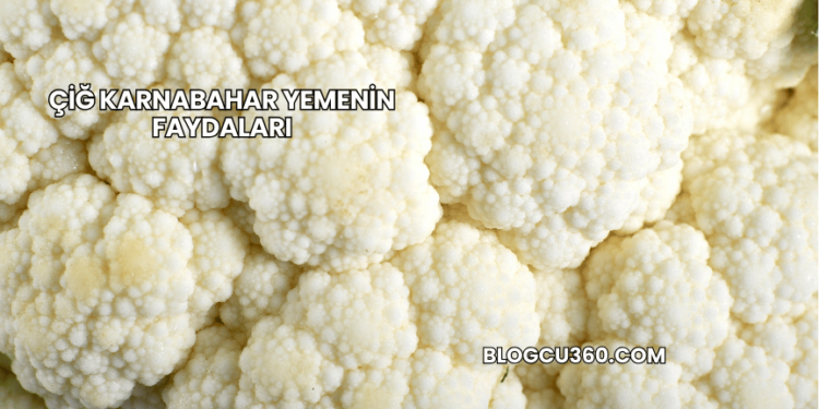 Çiğ Karnabahar Yemenin Faydaları