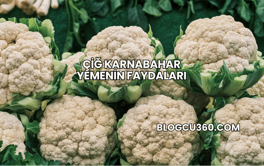 Çiğ Karnabahar Yemenin Faydaları
