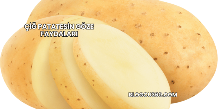 Çiğ Patatesin Göze Faydaları