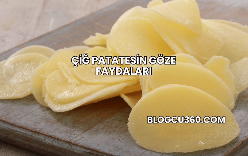 Çiğ Patatesin Göze Faydaları