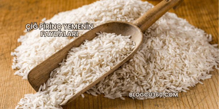Çiğ Pirinç Yemenin Faydaları