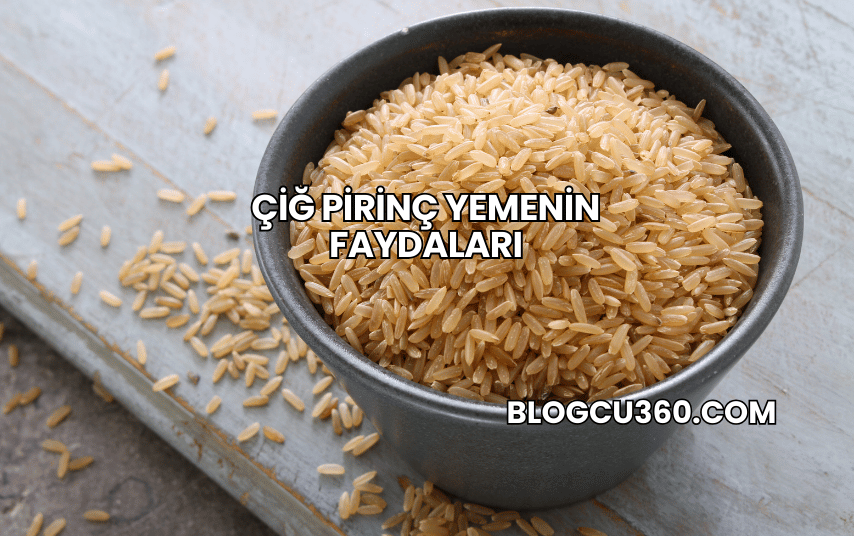 Çiğ Pirinç Yemenin Faydaları