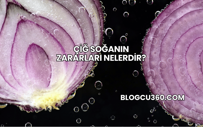 Çiğ Soğanın Zararları Nelerdir?
