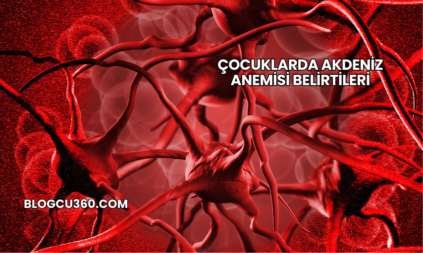 Çocuklarda Akdeniz Anemisi Belirtileri