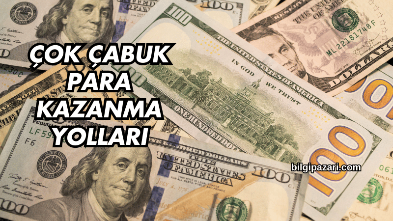 Çok Çabuk Para Kazanma Yolları