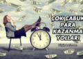 Çok Çabuk Para Kazanma Yolları