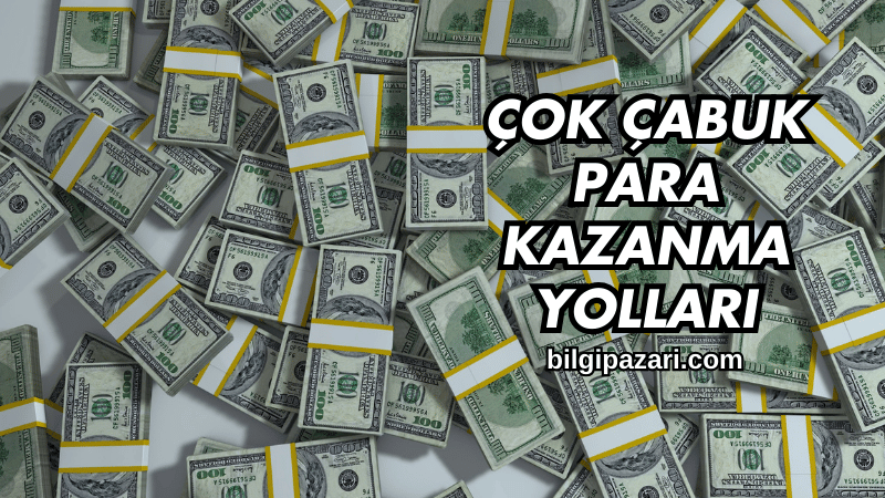 Çok Çabuk Para Kazanma Yolları