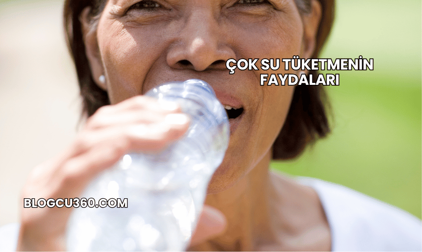 Çok Su Tüketmenin Faydaları