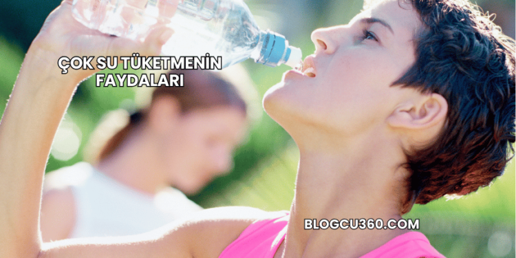 Çok Su Tüketmenin Faydaları
